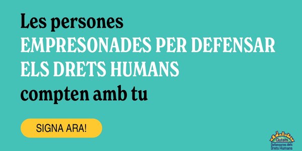 LES PERSONES EMPRESONADES PER DEFENSAR ELS DRETS HUMANS COMPTEN AMB TU
